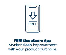 FREE SleepScore App Monitor sleep improvement with your product purchase.